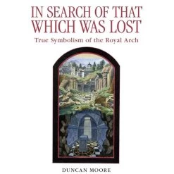 In Search Of That Which Was Lost: True Symbolism Of The Royal Arch